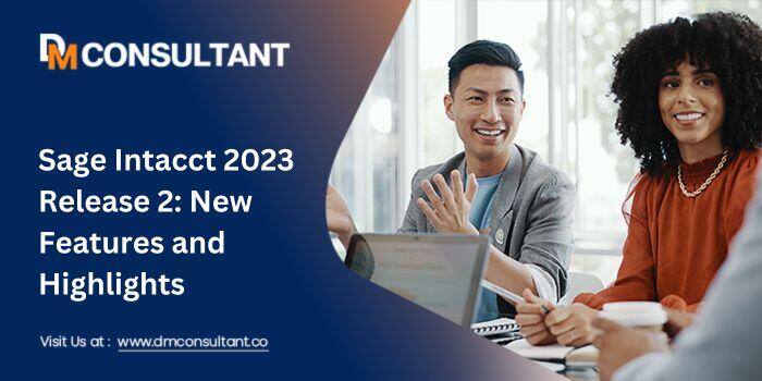 Sage Intacct 2023 Release 2: New Features and Highlights